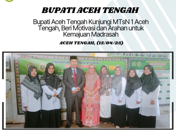 Bupati Aceh Tengah Kunjungi MTsN 1 Aceh Tengah, Beri Motivasi dan Arahan untuk Kemajuan Madrasah