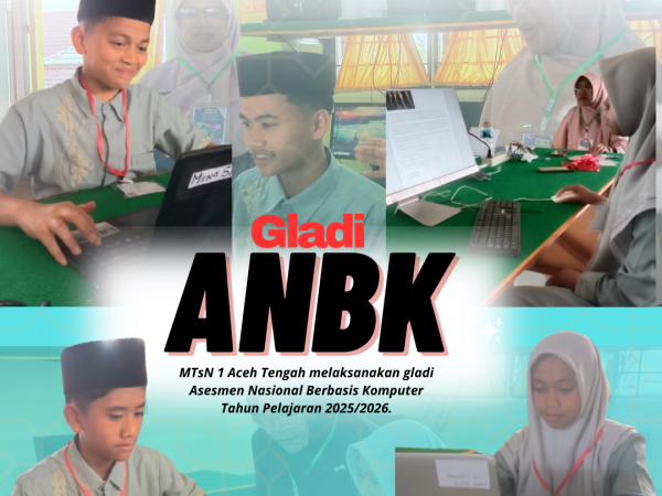Asesmen Nasional Berbasis Komputer (ANBK) Pada MTsN 1 Aceh Tengah Tahun Pelajaran 2025/2026.