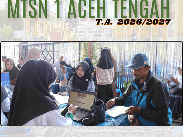 Hari Pertama Pendaftaran Ulang PMB MTsN 1 Aceh Tengah Tahun Pelajaran 2026/2027