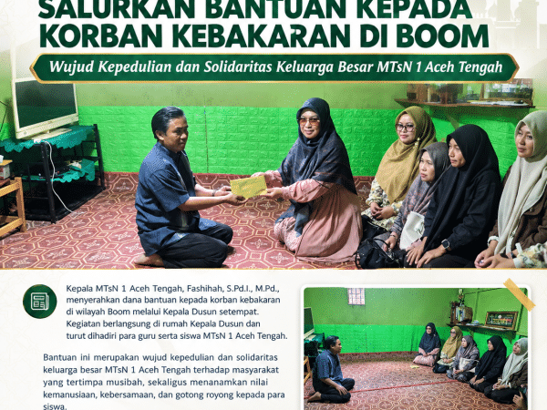 MTsN 1 Aceh Tengah Salurkan Bantuan kepada Korban Kebakaran di Boom